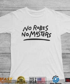 No Robe No Masters T Shirt