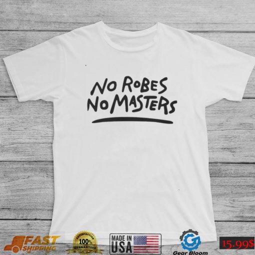 No Robe No Masters T Shirt