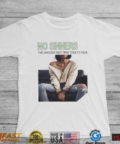 No Sinners the unacove soct mine teen ty four photo shirt