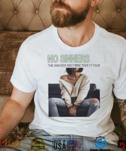 No Sinners the unacove soct mine teen ty four photo shirt