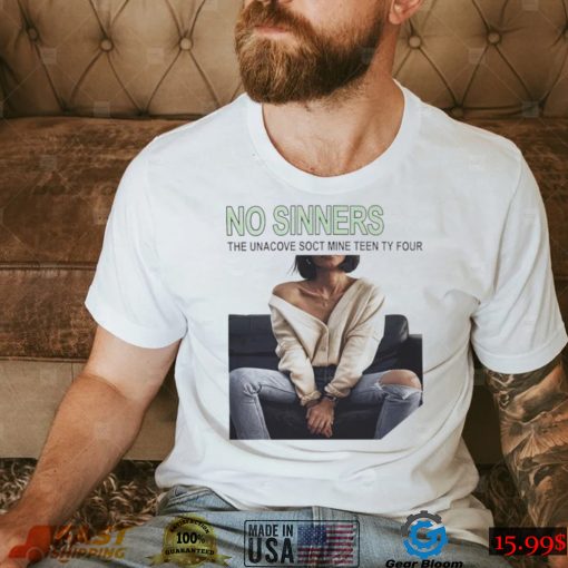 No Sinners the unacove soct mine teen ty four photo shirt