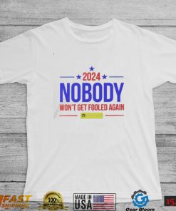 Nobody 2024 nobody won’t get fooled again t shirt