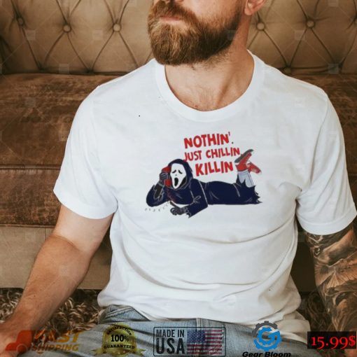 Nothin’ chillin killin horror let’s watch scary movies Halloween new 2022 shirt