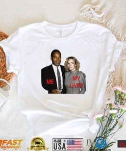 O.J. Simpson me my Liver shirt