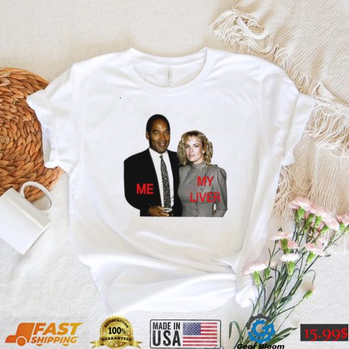 O.J. Simpson me my Liver shirt