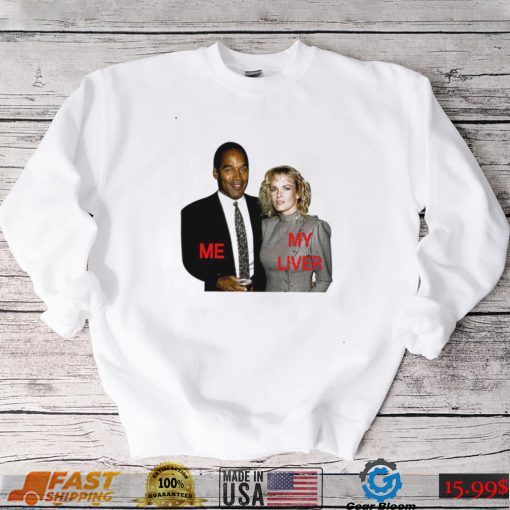 O.J. Simpson me my Liver shirt