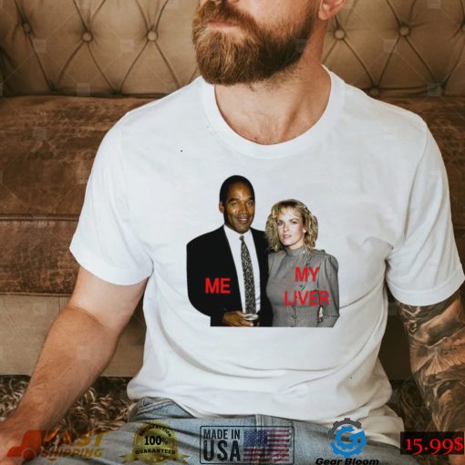 O.J. Simpson me my Liver shirt