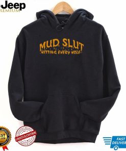 Official Mud slut hitting every hole shirt