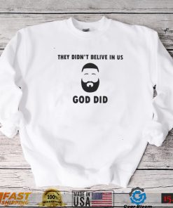 Official They didn’t believe in us god did T shirt