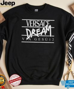 Official Versace dream via gesu 12 shirt