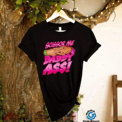 Official scissor me daddy ass shirt