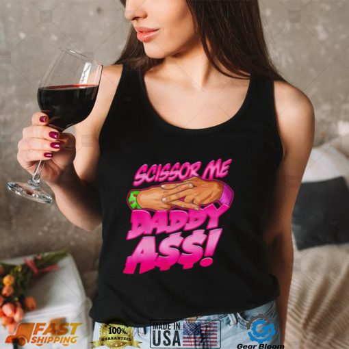 Official scissor me daddy ass shirt