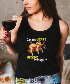 Official sloth can we start the weekend over again shirt