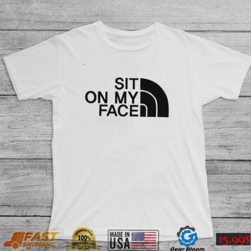 Official the North Face sit on my Face logo shirt