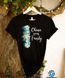 Ohana means family hawaiian flower vacation shirt