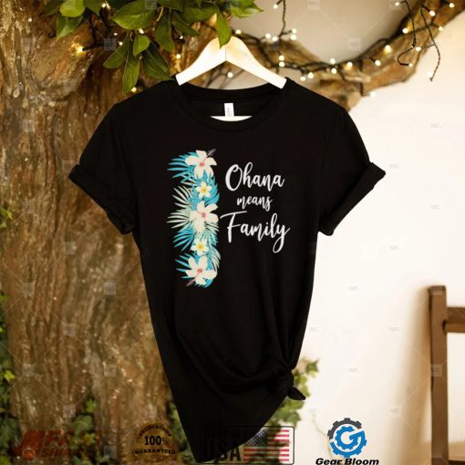 Ohana means family hawaiian flower vacation shirt