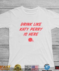 Ole Miss Drink Like Katy Perry Is Here Shirt