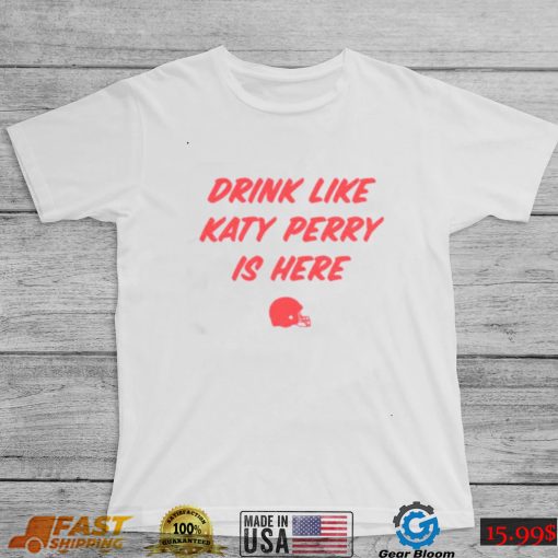 Ole Miss Drink Like Katy Perry Is Here Shirt