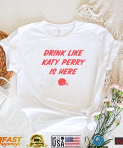 Ole Miss Drink Like Katy Perry Is Here Shirt