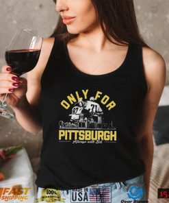 Only For Pittsburgh Always With Sid T Shirt