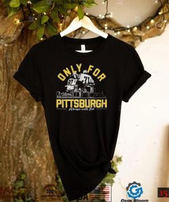 Only For Pittsburgh Always With Sid T Shirt