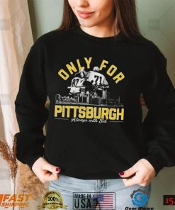 Only For Pittsburgh Always With Sid T Shirt