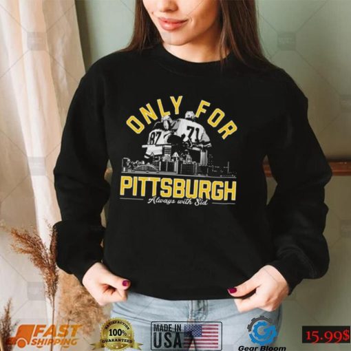 Only For Pittsburgh Always With Sid T Shirt