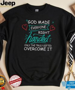 Only The Truly Gifted Overcome It, Left Handed T Shirt
