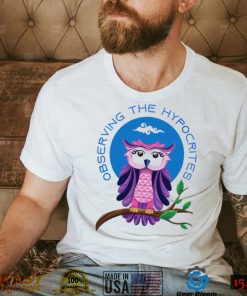 Owl Observing the Hypocrites shirt