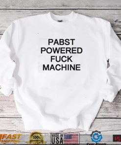 Pabst powered fuck machine t shirt