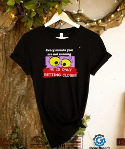 Pink Panther eye every minute you are not running he is only getting closer shirt