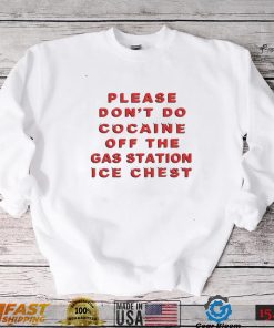 Please don’t do cocaine off the gas station ice chest funny T shirt