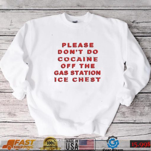 Please don’t do cocaine off the gas station ice chest funny T shirt