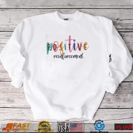 Positive Reinforcement ABA Behavior Analyst School Psych Shirt