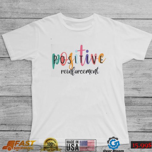 Positive Reinforcement ABA Behavior Analyst School Psych Shirt