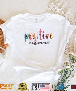 Positive Reinforcement ABA Behavior Analyst School Psych Shirt