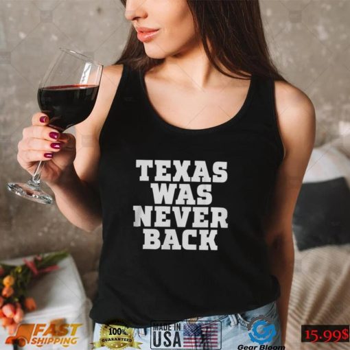 Preston Lopez Texas Was Never Back Shirt