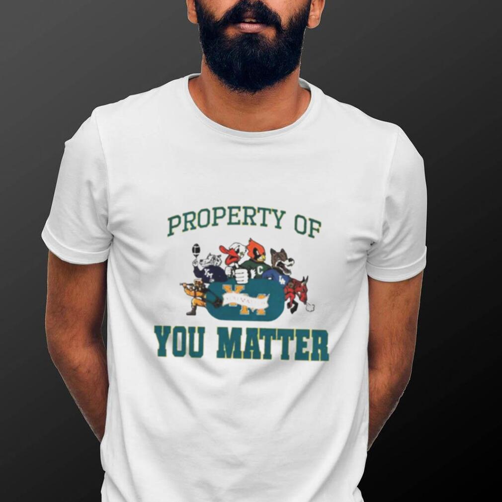 Property of you matter shirt