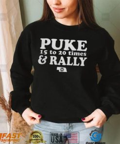 Puke 15 To 20 Times And Rally Shirt