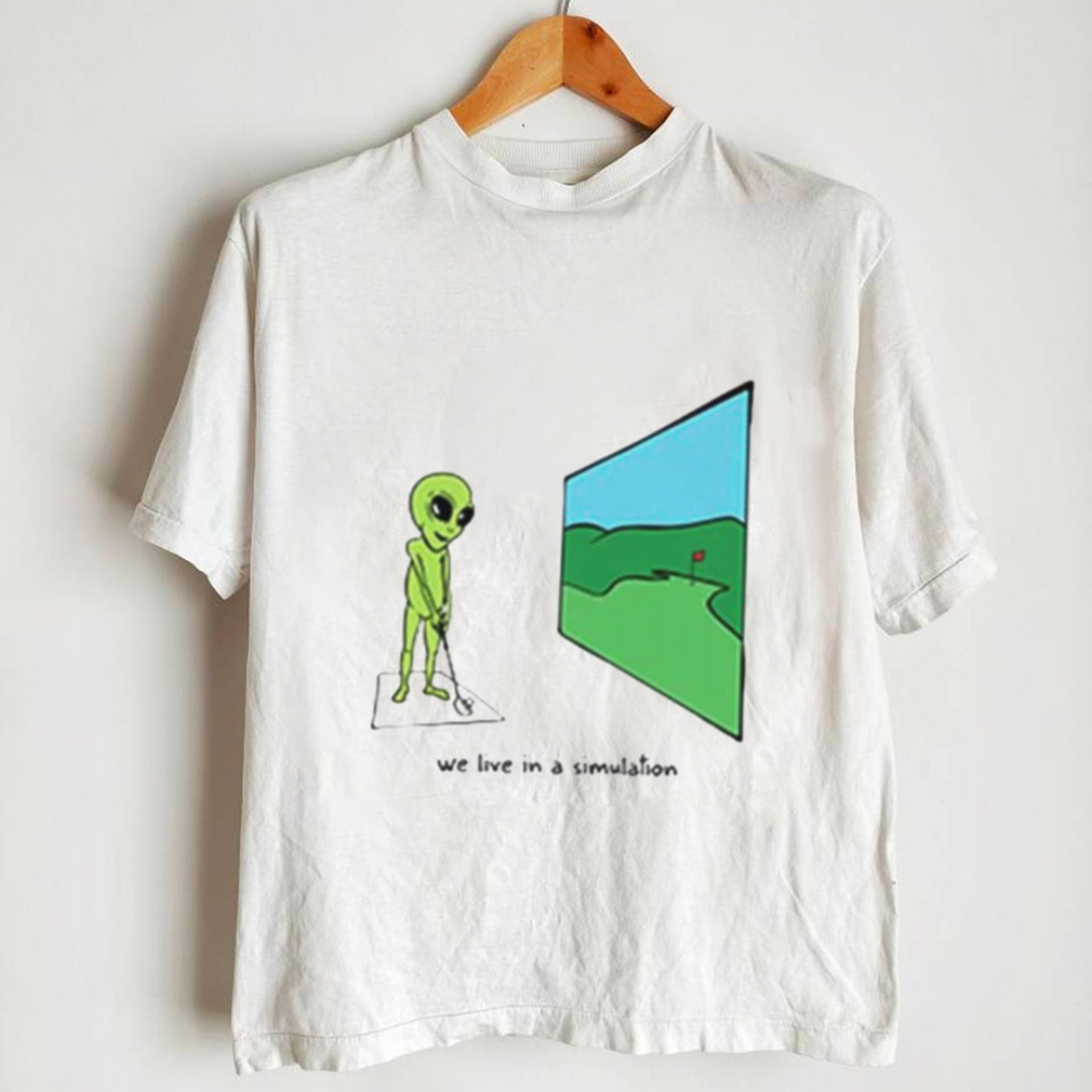 Alien play golf we live in a simulation shirt