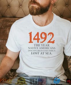 Funny 1492 The Year Native Americans Discovered Columbus Lost At Sea Columbus Day T Shirt