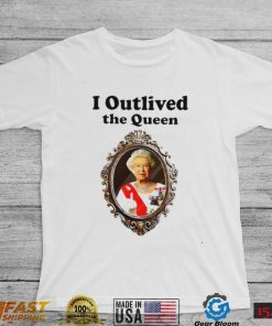 Queen Elizabeth II I outlived the Queen shirt