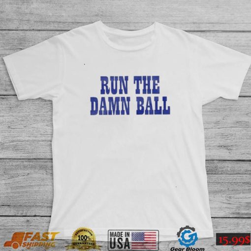 Indianapolis Colts Run The Damn Ball T Shirt