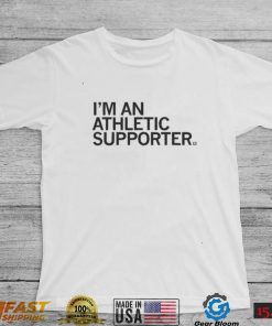 I’m An Athletic Supporter Shirt