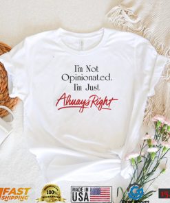 Syddivinetarot I'm Not Opinionated I'm Just Always Right Shirt