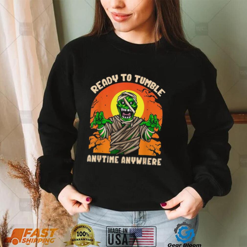 Ready To Tumble Anytime Anywhere Shirt Ready To Tumble Anytime Anywhere Shirt