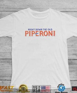 Right down the old piperoni shirt