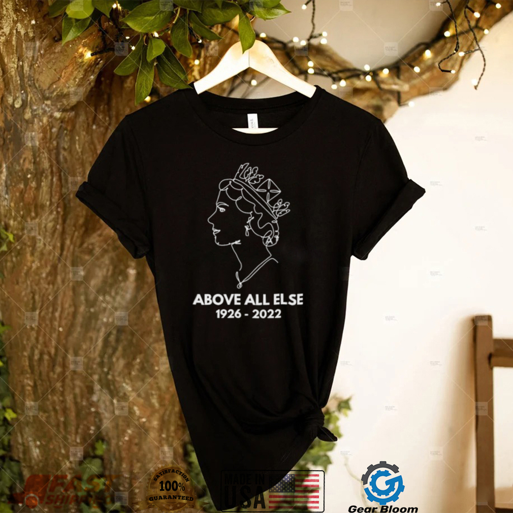 Rip Queen Elizabeth Ii – Above All Else Shirt Rip Queen Elizabeth Ii – Above All Else Shirt