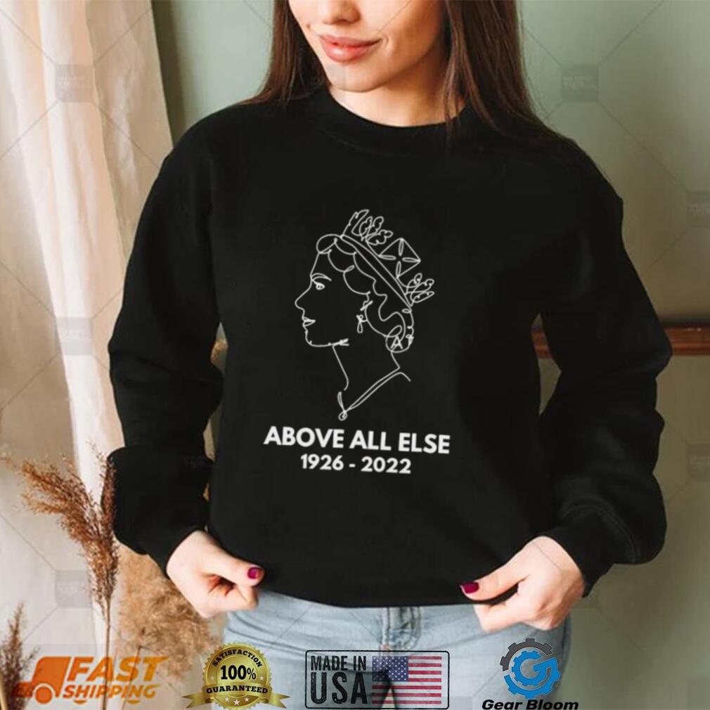 Rip Queen Elizabeth Ii – Above All Else Shirt Rip Queen Elizabeth Ii – Above All Else Shirt