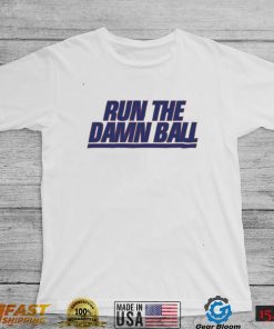 Run The Damn Ball Talkin Giants Shirt